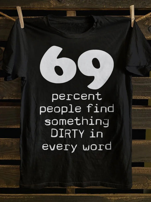 Unisex 69 Percent People Find Something Dirty In Every Word T-shirt