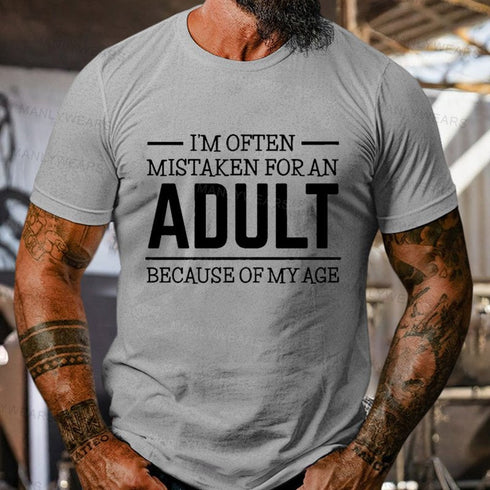 Men's I'm Often Mistaken For An Adult Because Of My Age T-Shirt