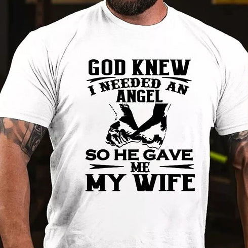 Men's God Knew I Needed An Angel So He Gave Me My WifeT-shirt