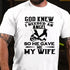 Men's God Knew I Needed An Angel So He Gave Me My WifeT-shirt