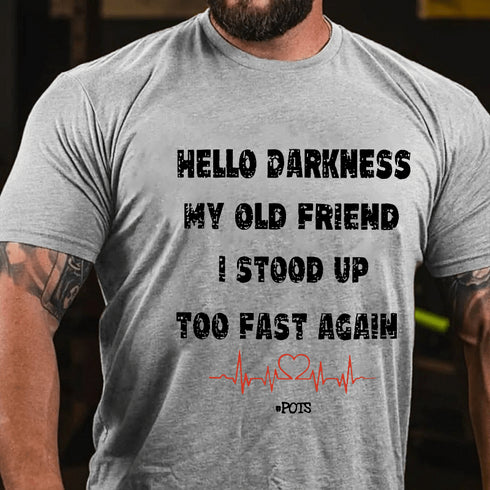 Men's Hello Darkness My Old Friend I Stood Up Too Fast Again Funny Gift Cotton T-shirt