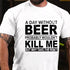 Men's A Day Without Beer Probably Wouldn't Kill Me But Why Take The Risk Funny Drinking T-shirt