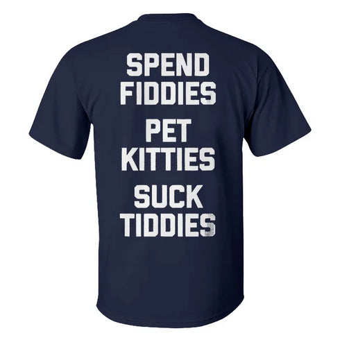 Men's Spend Fiddies Pet Kitties Suck Tiddies T-shirt