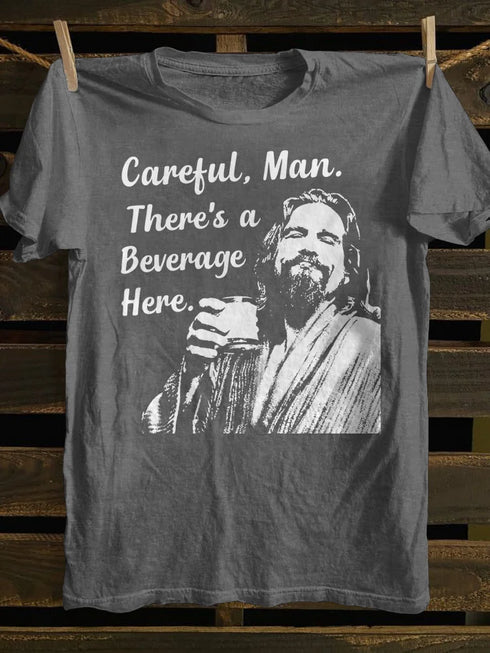 Unisex Careful, Man. Theres a Beverage Here. T-shirt