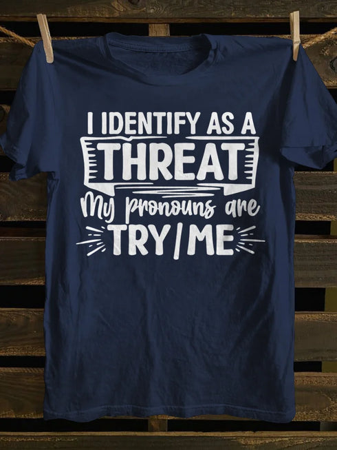 Unisex I Identify As A Threat My Pronouns Are Try Me T-shirt