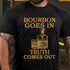 Men's Bourbon Goes In Truth Comes Out T-shirt