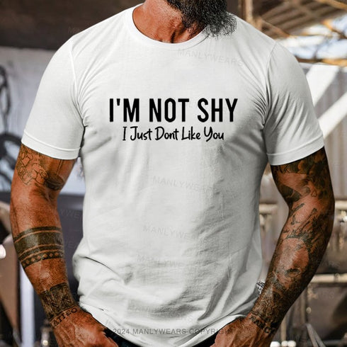 Men's I'm Not Shy I Just Dont Like You T-Shirt