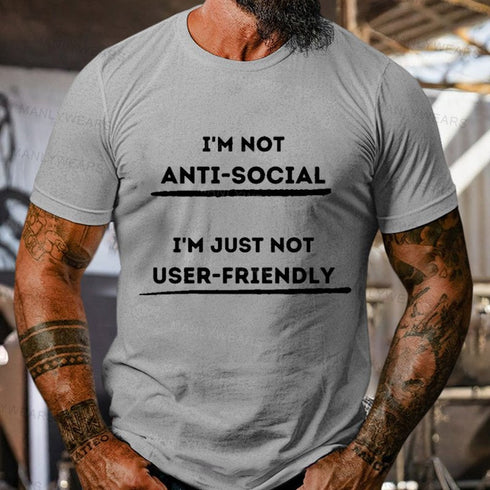Men's I'm Not Anti-Social I'm Just Not User-Friendly T-Shirt