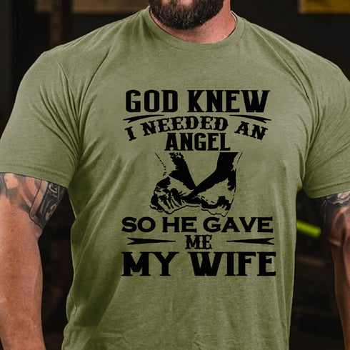 Men's God Knew I Needed An Angel So He Gave Me My WifeT-shirt
