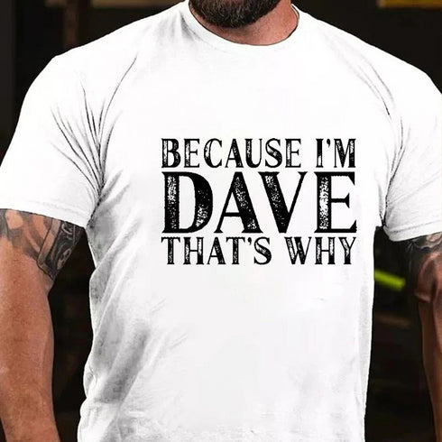 Men's Because I'm Dave That's Why Men's T-shirt