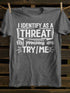 Unisex I Identify As A Threat My Pronouns Are Try Me T-shirt