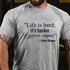 Men's Life Is Hard If It's Harder If You're Stupid T-shirt