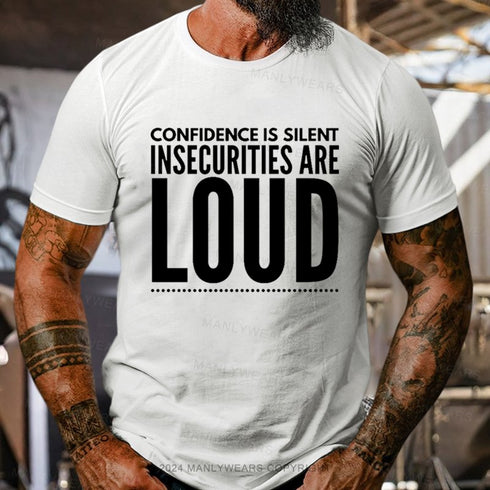 Men's Confidence Is Silent Insecurities Are Loud T-Shirt