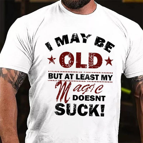 Men's I MAY BE OLD BUT AT LEAST MY MAGIC DOESNT SUCK COTTON T-SHIRT