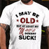 Men's I MAY BE OLD BUT AT LEAST MY MAGIC DOESNT SUCK COTTON T-SHIRT