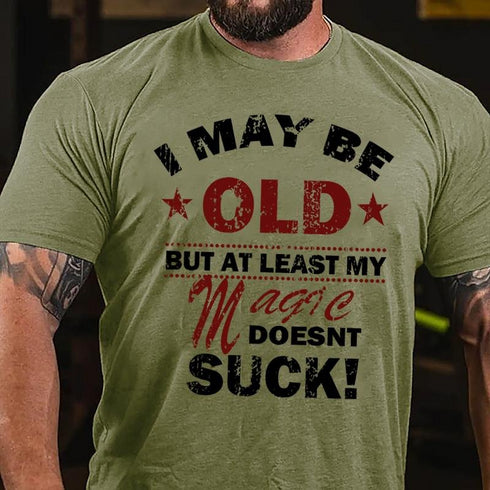 Men's I MAY BE OLD BUT AT LEAST MY MAGIC DOESNT SUCK COTTON T-SHIRT