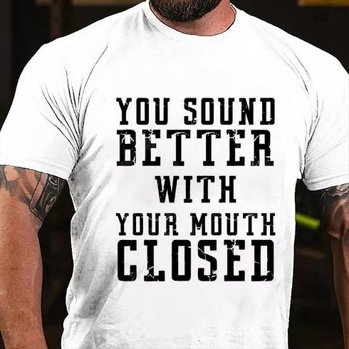 Men's You Sound Better With Your Mouth Closed Cotton T-Shirt