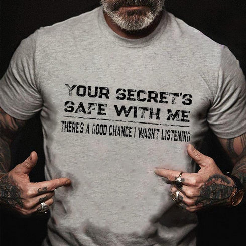 Men's Your Secret's Safe With Me There's A Good Chance I Wasn't Listening Cotton T-Shirt