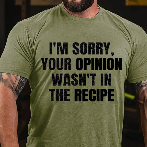 Men's I'm Sorry Your Opinion Wasn't In The Recipe Cotton T-Shirt
