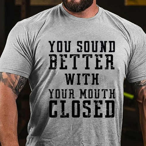 Men's You Sound Better With Your Mouth Closed Cotton T-Shirt