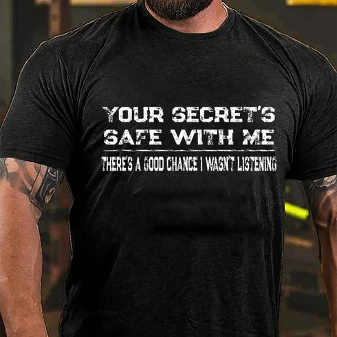 Men's Your Secret's Safe With Me There's A Good Chance I Wasn't Listening Cotton T-Shirt
