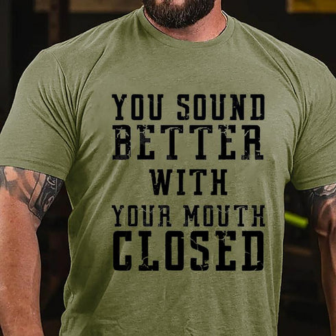 Men's You Sound Better With Your Mouth Closed Cotton T-Shirt
