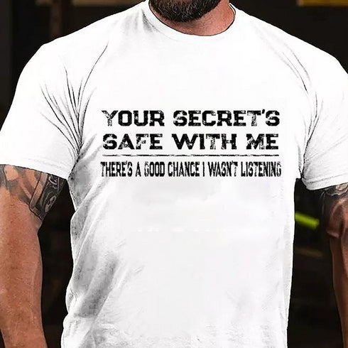 Men's Your Secret's Safe With Me There's A Good Chance I Wasn't Listening Cotton T-Shirt