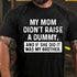 Men's MY MOM DIDN'T RAISE A DUMMY, AND IF SHE DID IT WAS MY BROTHER T-shirt