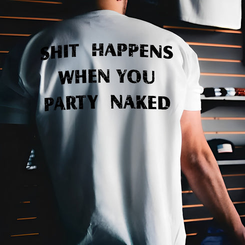 Men's Shit Happens When You Party Naked Printed T-shirt